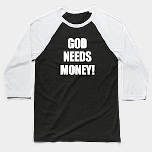 GOD NEEDS MONEY! Baseball T-Shirt